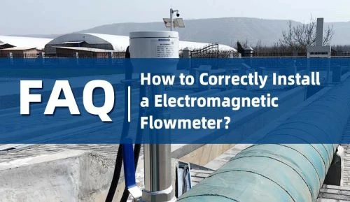 FAQ about How to Correctly Install an Electromagnetic Flowmeter