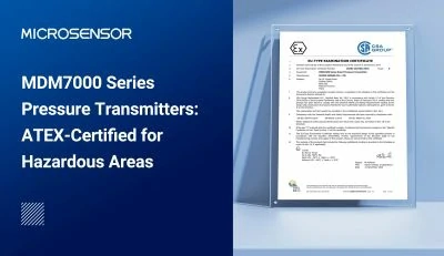 MDM7000 Series Pressure Transmitters: ATEX-Certified for Hazardous Areas MDM7000 Series Pressure Transmitters: ATEX-Certified for Hazardous Areas